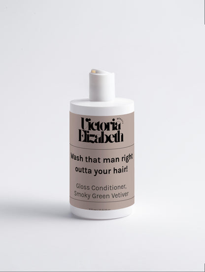 Wash that man right outta your hair! Gloss Conditioner, Smoky Green Vetiver